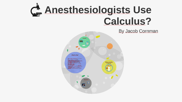 Anesthesiologist Math Anesthesiologists Use Calculus? by Jacob Cornman on Prezi