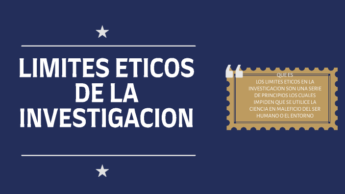 LIMITES ETICOS DE LA INVESTIGACION by Jimmy Perez on Prezi