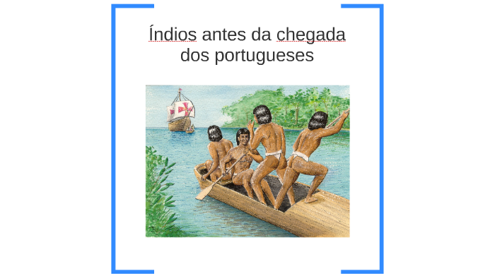 Índios antes da chegada dos portugueses by Lucas Japa on Prezi