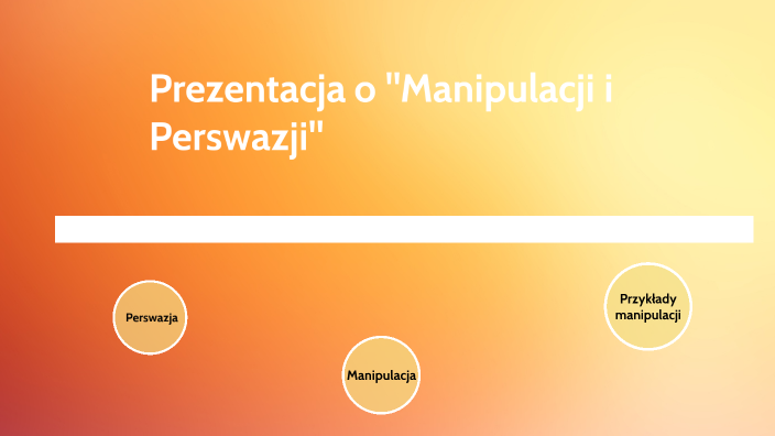 Manipulacja i Perswazja by Anna Matuszewska on Prezi Next