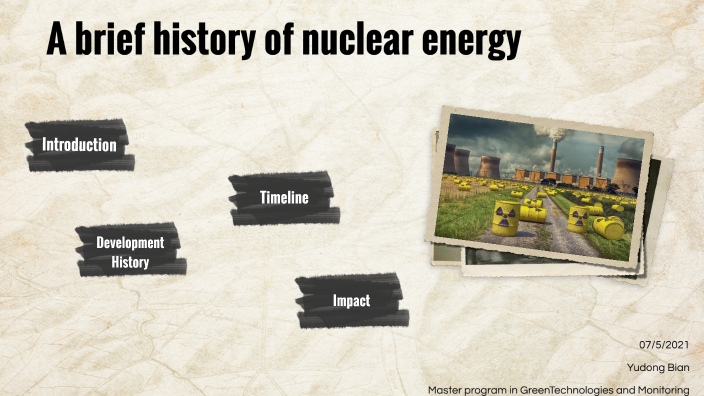 A Brief History Of Nuclear Energy By YUDONG BIAN On Prezi