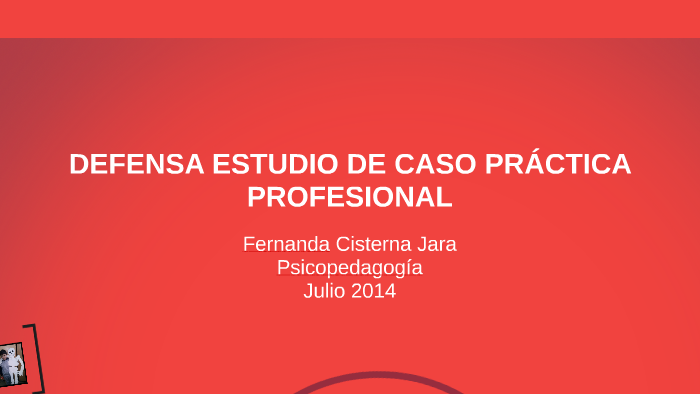DEFENSA ESTUDIO DE CASO PRÁCTICA PROFESIONAL by Fernanda Cisterna on Prezi