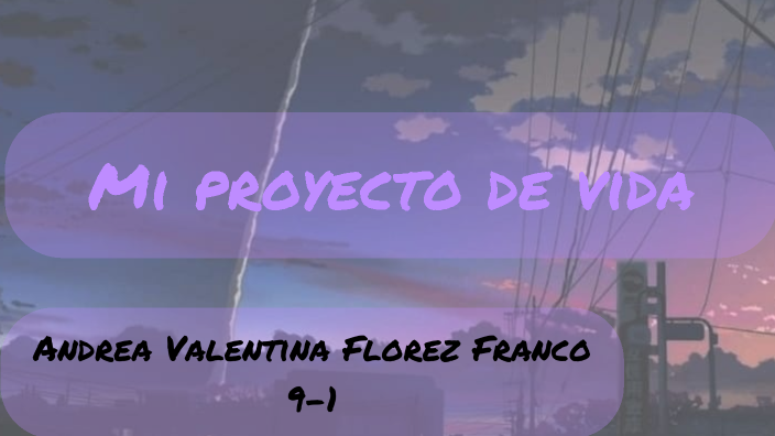 Proyecto de vida by Andrea Valentina Florez Franco on Prezi
