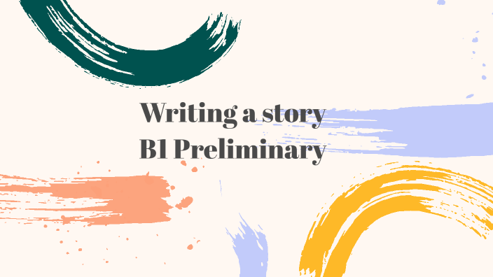 PET B1 Preliminary Writing a story by Tiffany Davis on Prezi
