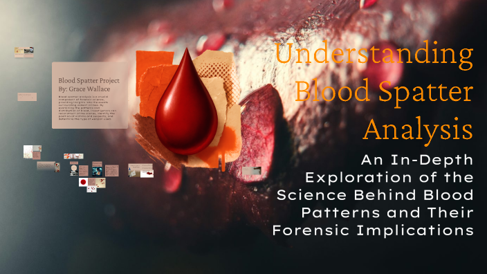 Understanding Blood Spatter Analysis by Grace Wallace on Prezi