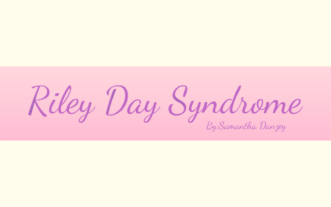 Riley Day Syndrome by Samantha Danzey on Prezi Next