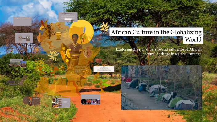 African Culture in the Globalizing World by aicha amirah on Prezi