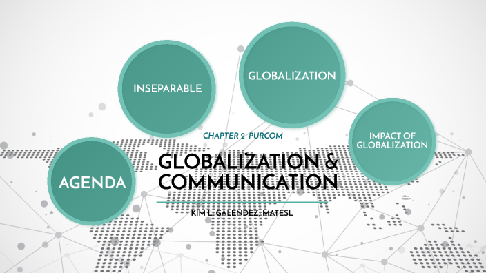 CHAPTER 2 GLOBALIZATION AND COMMUNICATION by Kim Labrador on Prezi