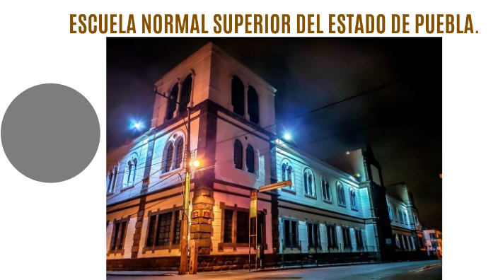 ESCUELA NORMAL SUPERIOR DEL ESTADO DE PUEBLA. by luis fernando carrillo