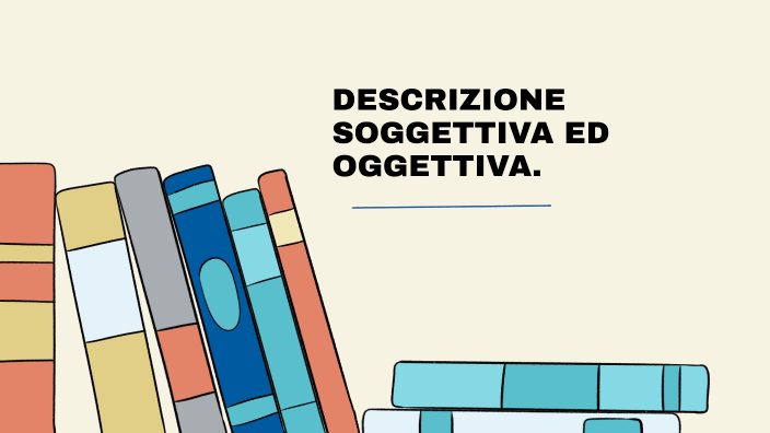 LA DESCRIZIONE OGGETTIVA E SOGGETTIVA by Rossana Sambuco on Prezi