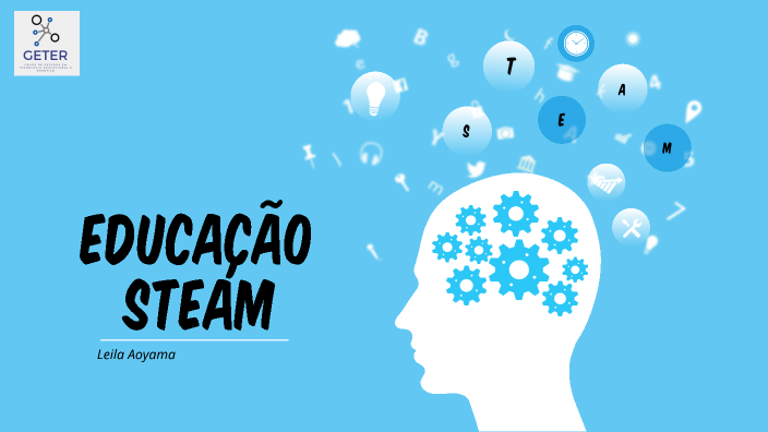 Educação STEAM by Leila Cristina Aoyama Souza on Prezi