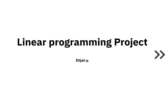 LINEAR PROGRAMMING PROJECT by Elijah Power on Prezi