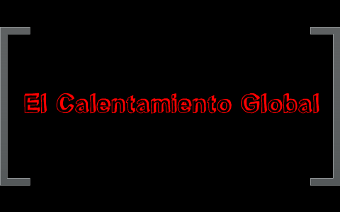 El calentamiento global by Luis Fernando Garzon Areiza on Prezi