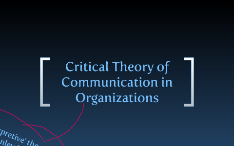 Critical Theory of Communication in Organizations by Madison Barnett on  Prezi