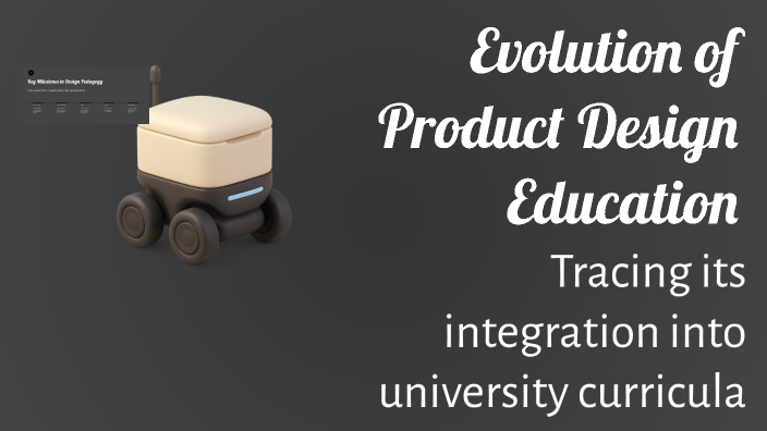 Evolution of Product Design Education by Mirabela Paff on Prezi