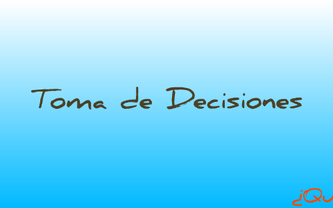 Toma de decisiones by Jorge Lopez on Prezi