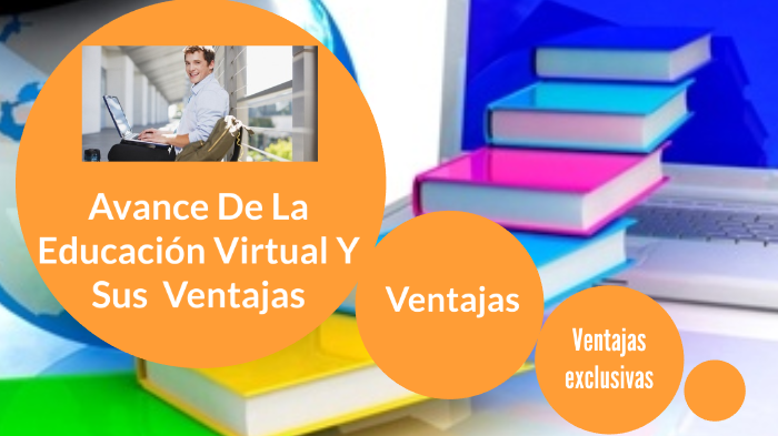 avance de la educación virtual y sus ventajas. by Fernando Gomez on Prezi