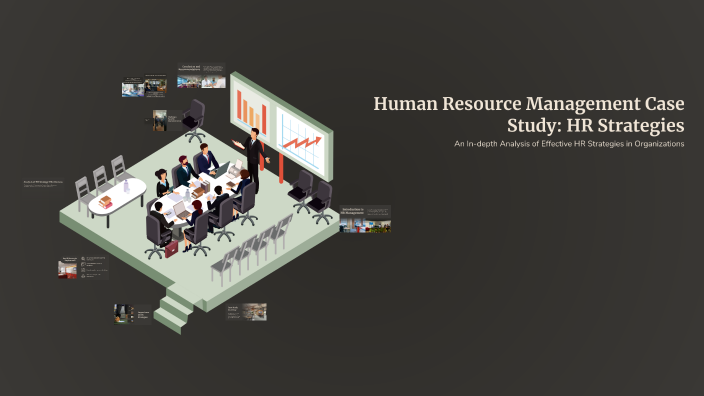 Human Resource Management Case Study: HR Strategies by Karlee A on Prezi