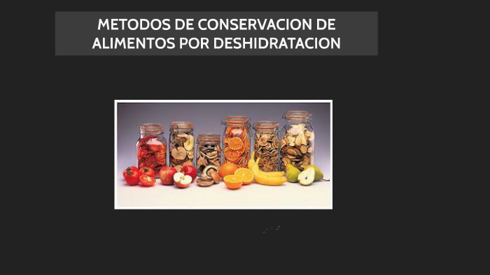 METODOS DE CONSERVACION DE ALIMENTOS POR DESHIDRATACION by JuanCho
