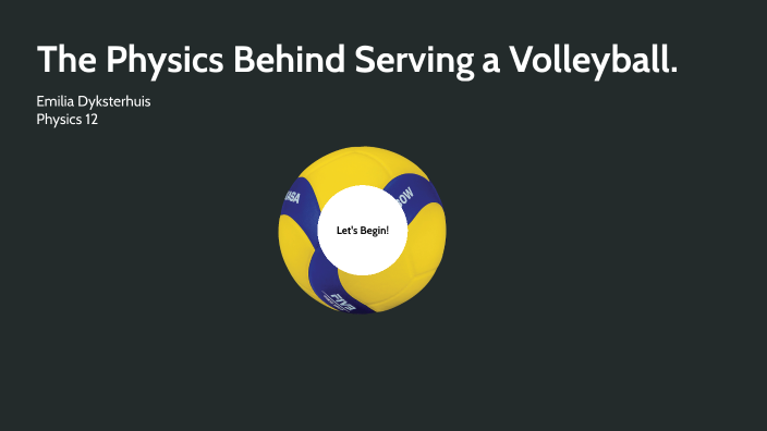 The Physics Behind Serving a Volleyball by Emilia Dyksterhuis