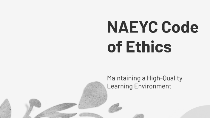 NAEYC Code of Ethics by shana lopes on Prezi