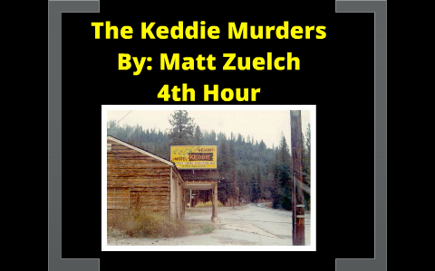 The Keddie Murders By Matt Zuelch On Prezi