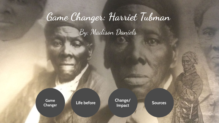 Game Changer Presentation- Harriet Tubman (By: Madison Daniels) by ...