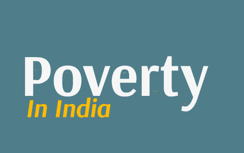 Poverty in India by Aveth Ravindran on Prezi