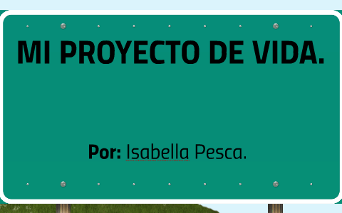 MI PROYECTO DE VIDA by Isabella Pesca on Prezi