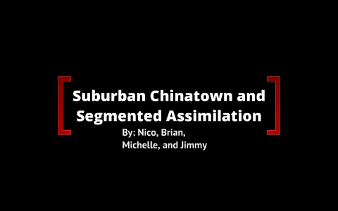 Segmented Assimilation and Chinatown by Nico Abaya on Prezi