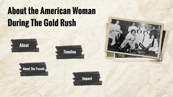 American Women during the Gold Rush by Nyla Jones on Prezi