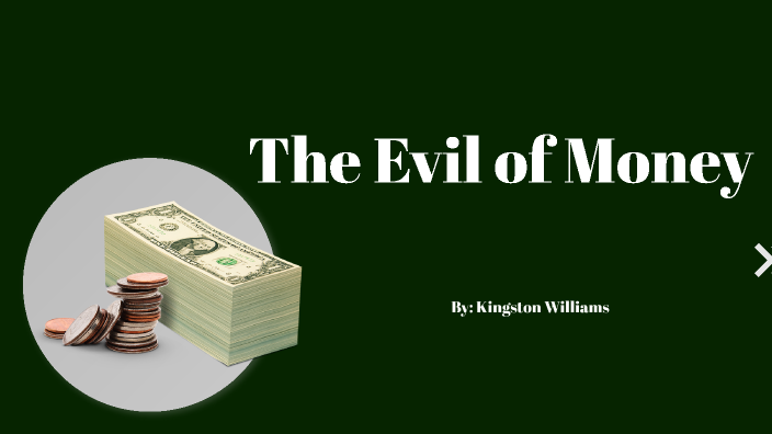 Money and Evil by Kingston Williams on Prezi