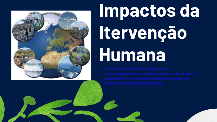 Impactos da Intervenção Humana by Jennifer Vitoria on Prezi