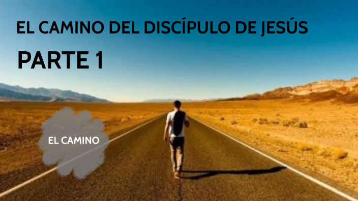 EL CAMINO DEL DISCÍPULO DE JESÚS by Cenaida García Pinilla on Prezi