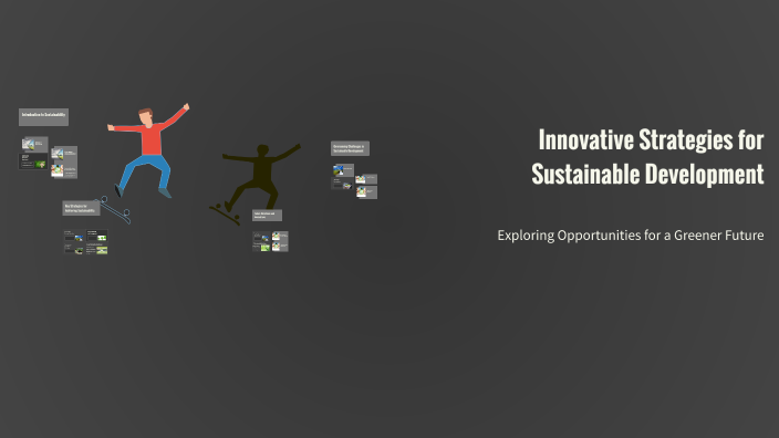 Innovative Strategies for Sustainable Development by Evan Donahue on Prezi