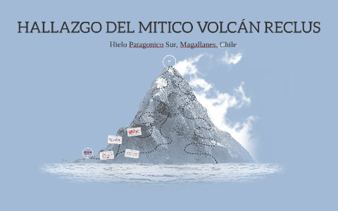 HALLAZGO DEL MITICO VOLCÁN RECLUS by Byron Zambrano on Prezi