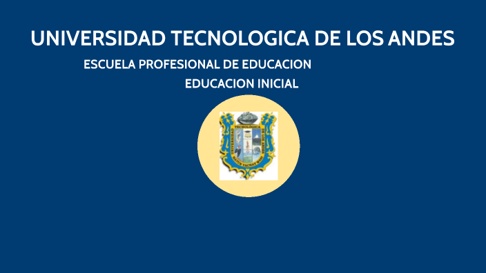 UNIVERSIDAD TECNOLOGICA DE LOS ANDES By CINTHIA MOREANO On Prezi