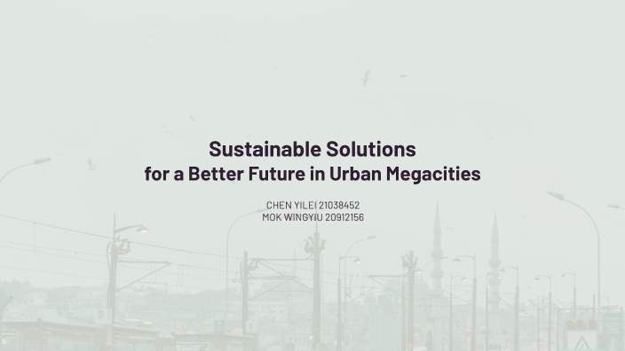 Sustainable Solutions for Urban Challenges by Yilei CHEN on Prezi