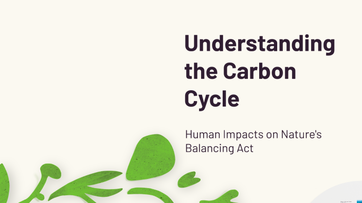 Understanding the Carbon Cycle by Julia Alexander on Prezi