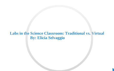 Virtual Labs vs. Traditional Labs by Elicia Selvaggio on Prezi