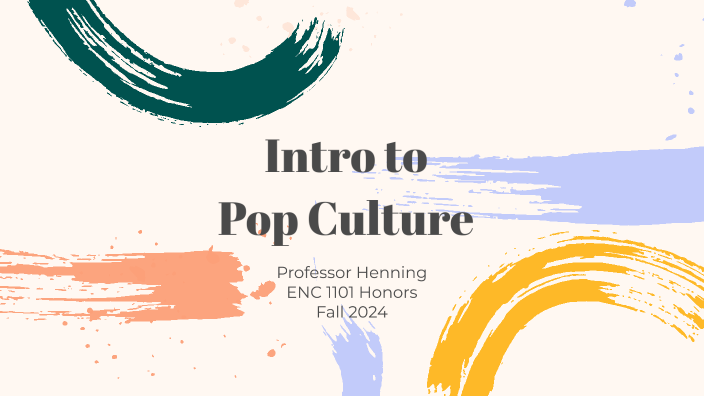 Intro to Pop Culture Honors 1101 Fa24 by Laura Henning on Prezi