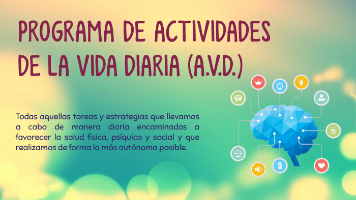 PROGRAMA DE ACTIVIDADES DE LA VIDA DIARIA (A.V.D.) by Ingrid Arias on Prezi
