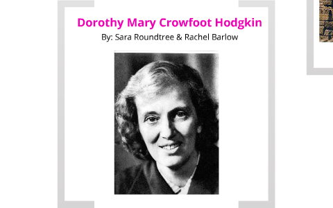 Dorothy Mary Crowfoot Hodgkin. by Sara Roundtree