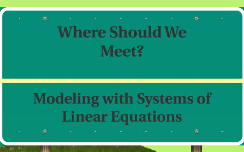 Modeling with Systems of Linear Equations by Kayla Noel on Prezi