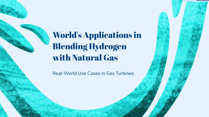 World's Applications in Blending Hydrogen with Natural Gas by mohamed ...