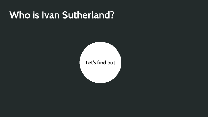 Who was Ivan Sutherland by Damian Rottenberg on Prezi