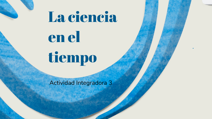 La ciencia en el tiempo by DANIEL RODRIGUEZ JUAREZ on Prezi
