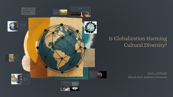 Is Globalization Harming Cultural Diversity? by zeliha öztürk on Prezi