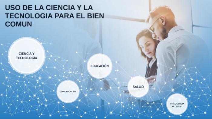 uso de la ciencia y la tecnologia en el bien comun by Ericka Gonzalez