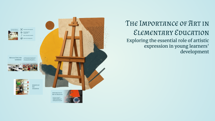 The Importance of Art in Elementary Education by genevieve oakes on Prezi